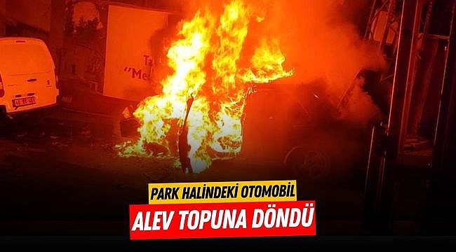 Kahramanmaraş’ta otomobil alev topuna döndü