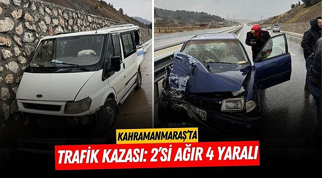 Kahramanmaraş’ta trafik kazası: 2’si ağır 4 yaralı