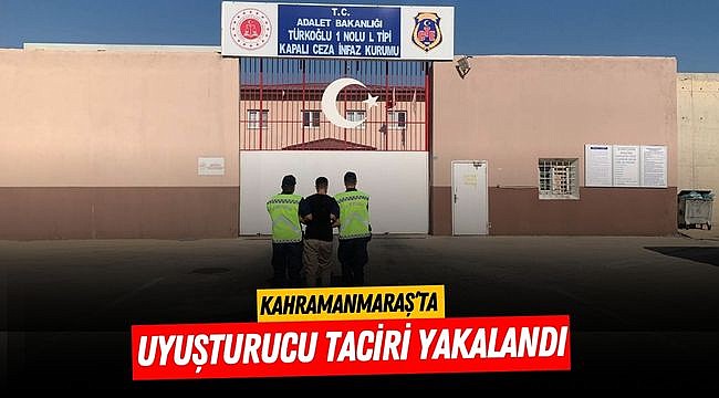 Kahramanmaraş’ta uyuşturucu taciri yakalandı