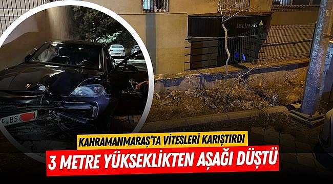 Kahramanmaraş’ta vitesleri karıştırdı 3 metre yükseklikten aşağı düştü