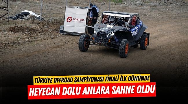 Türkiye Offroad Şampiyonası Finali İlk Gününde Heyecan Dolu Anlara Sahne Oldu