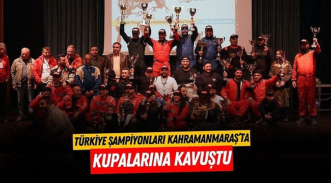 Türkiye Şampiyonları Kahramanmaraş’ta Kupalarına Kavuştu