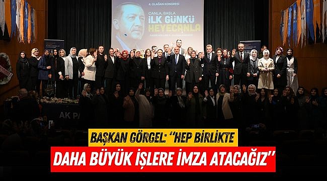 Başkan Görgel: “Hep Birlikte Daha Büyük İşlere İmza Atacağız”