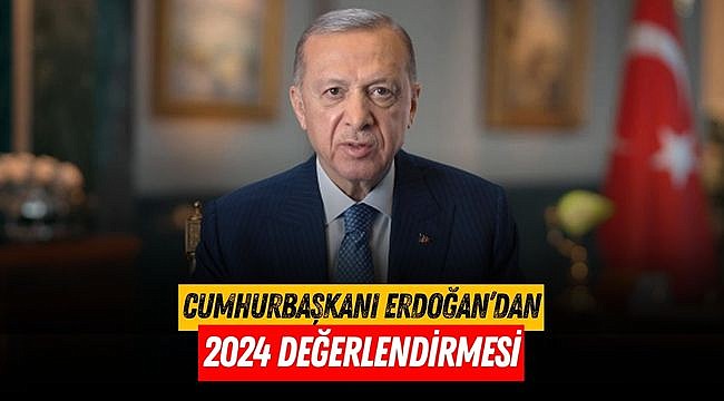 Cumhurbaşkanı Erdoğan’dan 2024 değerlendirmesi