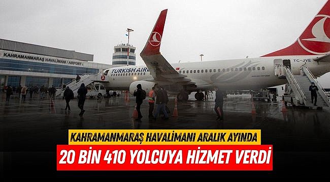 Kahramanmaraş Havalimanı Aralık ayında 20 bin 410 yolcuya hizmet verdi