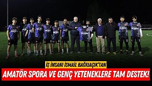 İsmail Bağrıaçık’tan Amatör Spora ve Genç Yeteneklere Tam Destek!