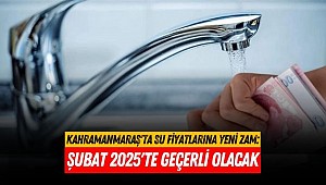 Kahramanmaraş'ta Su Fiyatlarına Yeni Zam: Şubat 2025'te Geçerli Olacak