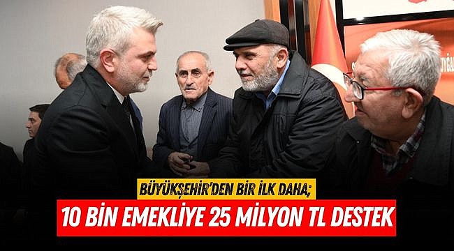 Büyükşehir’den Bir İlk Daha; 10 Bin Emekliye 25 Milyon TL Destek