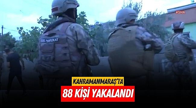 Kahramanmaraş’ta 88 Kişi Yakalandı