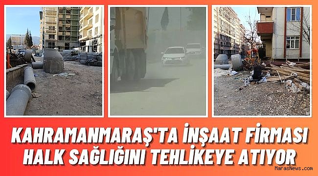 Kahramanmaraş'ta İnşaat Firması Halk Sağlığını Tehlikeye Atıyor