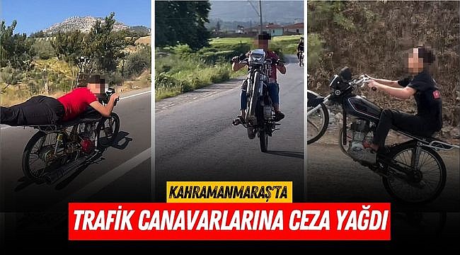 Kahramanmaraş’ta trafik canavarlarına ceza yağdı