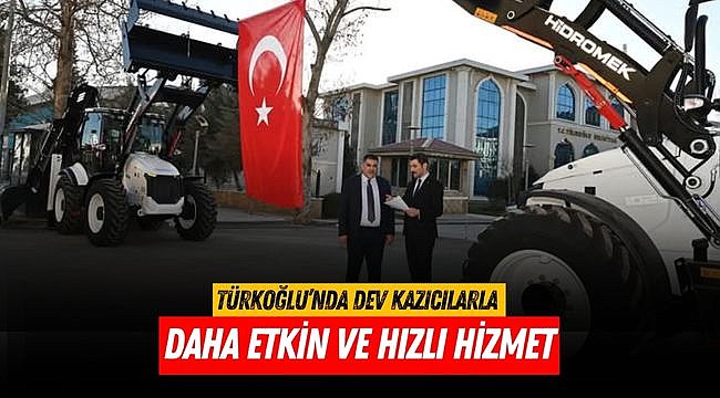 Türkoğlu’nda dev kazıcılarla daha etkin ve hızlı hizmet