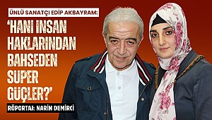 Ünlü sanatçı Edip Akbayram: 