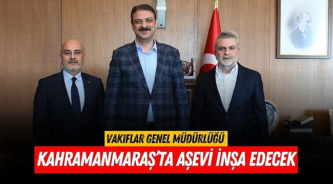 Vakıflar Genel Müdürlüğü Kahramanmaraş’ta Aşevi İnşa Edecek